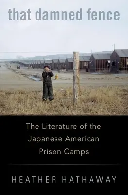 Der verdammte Zaun: Die Literatur der japanisch-amerikanischen Gefangenenlager - That Damned Fence: The Literature of the Japanese American Prison Camps