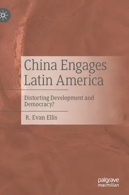 China engagiert sich in Lateinamerika: Verzerrung von Entwicklung und Demokratie? - China Engages Latin America: Distorting Development and Democracy?