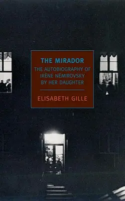 Der Mirador: Geträumte Erinnerungen von Irene Nemirovsky durch ihre Tochter - The Mirador: Dreamed Memories of Irene Nemirovsky by Her Daughter
