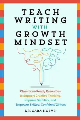 Schreiben unterrichten mit Growth Mindset: Ressourcen für den Unterricht, um kreatives Denken zu fördern, Selbstgespräche zu verbessern und kompetente, selbstbewusste Schreiber zu befähigen - Teach Writing with Growth Mindset: Classroom-Ready Resources to Support Creative Thinking, Improve Self-Talk, and Empower Skilled, Confident Writers