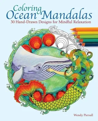 Coloring Ocean Mandalas: 30 handgezeichnete Designs für achtsame Entspannung - Coloring Ocean Mandalas: 30 Hand-Drawn Designs for Mindful Relaxation
