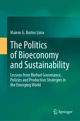 Die Politik der Bioökonomie und Nachhaltigkeit: Lehren aus Governance, Politik und Produktionsstrategien für Biokraftstoffe in den Schwellenländern - The Politics of Bioeconomy and Sustainability: Lessons from Biofuel Governance, Policies and Production Strategies in the Emerging World