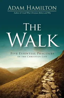 Der Weg: Fünf wesentliche Praktiken des christlichen Lebens - The Walk: Five Essential Practices of the Christian Life