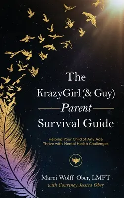 Der KrazyGirl (& Guy)-Elternratgeber: Wie Sie Ihrem Kind in jedem Alter helfen, mit psychischen Problemen zurechtzukommen - The KrazyGirl (& Guy) Parent Survival Guide: Helping Your Child of Any Age Thrive with Mental Health Challenges