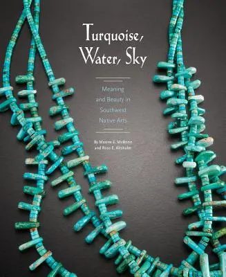 Türkis, Wasser, Himmel: Bedeutung und Schönheit in der Kunst der Ureinwohner des Südwestens - Turquoise, Water, Sky: Meaning and Beauty in Southwest Native Arts