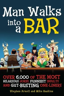 Ein Mann betritt eine Bar: Über 5.000 der urkomischsten Witze, witzigsten Beleidigungen und umwerfendsten Einzeiler - Man Walks Into a Bar: Over 5,000 of the Most Hilarious Jokes, Funniest Insults and Gut-Busting One-Liners