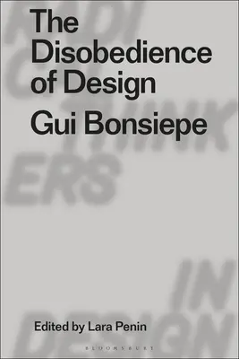 Der Ungehorsam des Designs: GUI Bonsiepe - The Disobedience of Design: GUI Bonsiepe