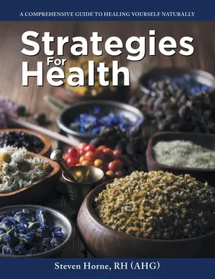 Strategien für die Gesundheit: Ein umfassender Leitfaden zur natürlichen Selbstheilung (Rh (Ahg) Steven Horne) - Strategies For Health: A Comprehensive Guide to Healing Yourself Naturally (Rh (Ahg) Steven Horne)