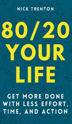 80/20 Ihr Leben: Erledigen Sie mehr mit weniger Anstrengung, Zeit und Aktion - 80/20 Your Life: Get More Done With Less Effort, Time, and Action