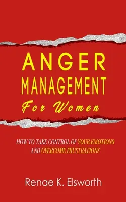 Wutmanagement für Frauen: Wie Sie Ihre Emotionen unter Kontrolle bringen und Frustrationen überwinden - Anger Management For Women: How To Take Control Of Your Emotions And Overcome Frustrations