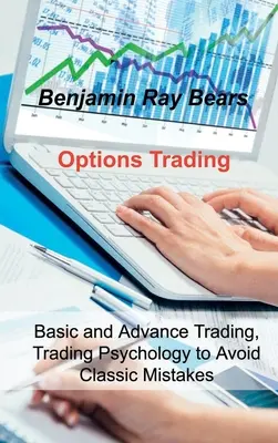 Optionshandel: Grundlegendes und fortgeschrittenes Trading, Handelspsychologie zur Vermeidung klassischer Fehler - Options Trading: Basic and Advance Trading, Trading Psychology to Avoid Classic Mistakes