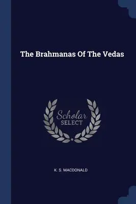 Die Brahmanen der Veden - The Brahmanas Of The Vedas