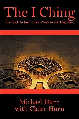 Das I Ging: Das Buch, in dem man Weisheit und Führung findet - The I Ching: The Book to Turn to for Wisdom and Guidance