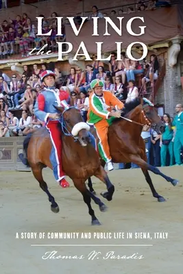 Living the Palio: Eine Geschichte von Gemeinschaft und öffentlichem Leben in Siena, Italien - Living the Palio: A Story of Community and Public Life in Siena, Italy