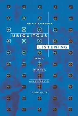 Ubiquitäres Zuhören: Affekt, Aufmerksamkeit und verteilte Subjektivität - Ubiquitous Listening: Affect, Attention, and Distributed Subjectivity