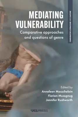 Vulnerabilität vermitteln: Vergleichende Annäherungen und Fragen des Genres - Mediating Vulnerability: Comparative Approaches and Questions of Genre