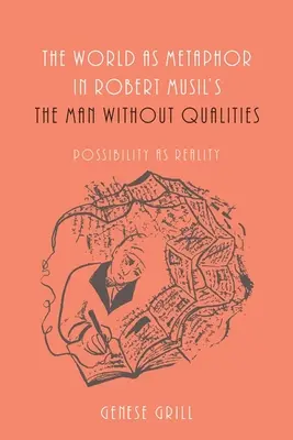 Die Welt als Metapher in Robert Musils Der Mann ohne Eigenschaften: Möglichkeit als Wirklichkeit - The World as Metaphor in Robert Musil's the Man Without Qualities: Possibility as Reality