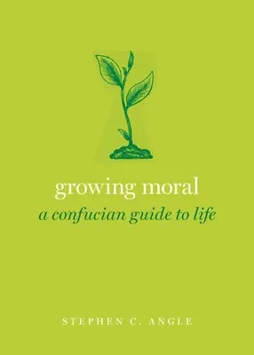 Moralisch wachsen: Ein konfuzianischer Leitfaden für das Leben - Growing Moral: A Confucian Guide to Life