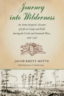 Reise in die Wildnis: Der Bericht eines Armeechirurgen über das Leben im Lager und im Feld während der Creek- und Seminolenkriege, 1836-1838 - Journey into Wilderness: An Army Surgeon's Account of Life in Camp and Field during the Creek and Seminole Wars, 1836-1838