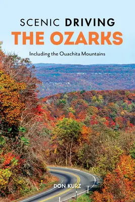 Scenic Driving the Ozarks: Einschließlich der Ouachita Mountains - Scenic Driving the Ozarks: Including the Ouachita Mountains