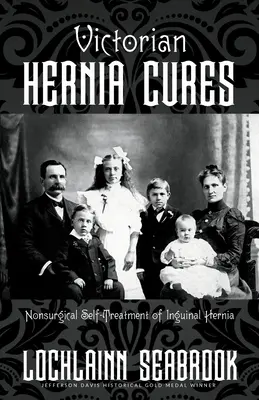 Viktorianische Hernien-Kuren: Nicht-chirurgische Selbstbehandlung von Leistenbrüchen - Victorian Hernia Cures: Nonsurgical Self-Treatment of Inguinal Hernia