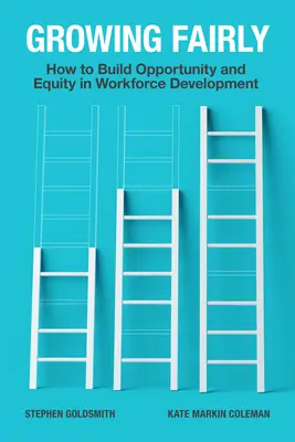 Faires Wachstum: Wie man Chancen und Gerechtigkeit bei der Entwicklung von Arbeitskräften schafft - Growing Fairly: How to Build Opportunity and Equity in Workforce Development