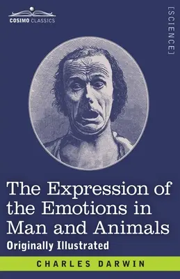 Der Ausdruck der Emotionen bei Mensch und Tier: Ursprünglich illustriert - The Expression of the Emotions in Man and Animals: Originally Illustrated