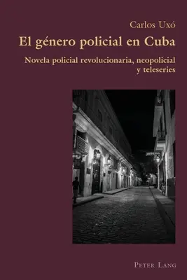 El gnero policial en Cuba; Novela policial revolucionaria, neopolicial y teleseries