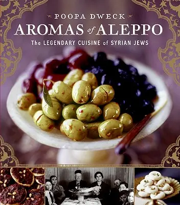 Aromas of Aleppo: Die legendäre Küche der syrischen Juden - Aromas of Aleppo: The Legendary Cuisine of Syrian Jews