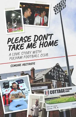 Bitte nimm mich nicht mit nach Hause: Eine Lovestory mit dem Fulham Football Club - Please Don't Take Me Home: A Lovestory with Fulham Football Club