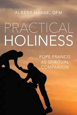 Praktische Heiligkeit: Papst Franziskus als spiritueller Wegbegleiter - Practical Holiness: Pope Francis as Spiritual Companion