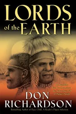 Die Herren der Erde: Eine unglaubliche, aber wahre Geschichte aus der steinzeitlichen Hölle des Dschungels von Papua - Lords of the Earth: An Incredible But True Story from the Stone-Age Hell of Papua's Jungle
