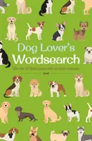 Dog Lover's Wordsearch - Mehr als 100 thematische Rätsel über unsere Hundekameraden - Dog Lover's Wordsearch - More than 100 Themed Puzzles about our Canine Companions