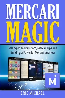 Mercari-Magie: Verkaufen auf Mercari.com, Mercari-Tipps und Aufbau eines leistungsfähigen Mercari-Geschäfts - Mercari Magic: Selling on Mercari.com, Mercari Tips and Building a Powerful Mercari Business