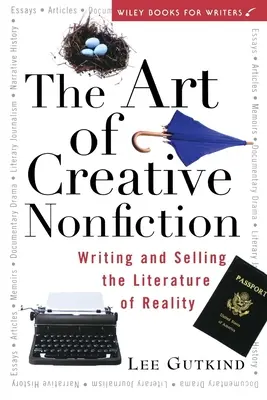 Die Kunst des kreativen Sachbuchs: Schreiben und Verkaufen der Literatur der Wirklichkeit - The Art of Creative Nonfiction: Writing and Selling the Literature of Reality