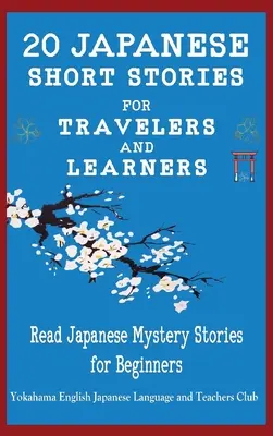 20 japanische Kurzgeschichten für Reisende und Lernende Japanische Krimigeschichten für Anfänger lesen - 20 Japanese Short Stories for Travelers and Learners Read Japanese Mystery Stories for Beginners