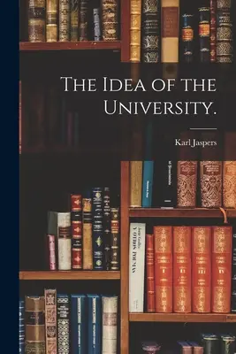 Die Idee der Universität. - The Idea of the University.