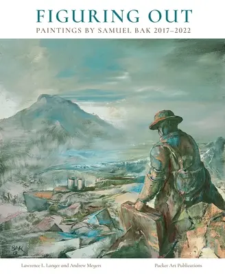 Herausfinden: Gemälde von Samuel Bak 2017-2022 - Figuring Out: Paintings by Samuel Bak 2017-2022