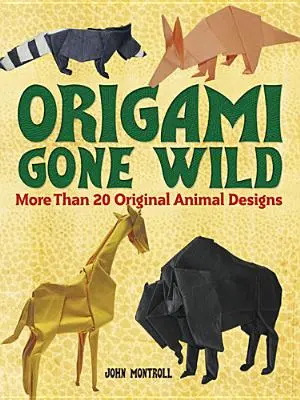 Origami Gone Wild: Mehr als 20 originelle Tierdesigns - Origami Gone Wild: More Than 20 Original Animal Designs