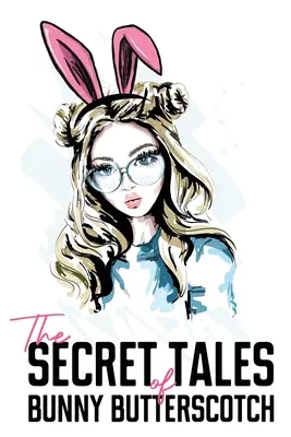 Die geheimen Geschichten von Bunny Butterscotch - The Secret Tales of Bunny Butterscotch