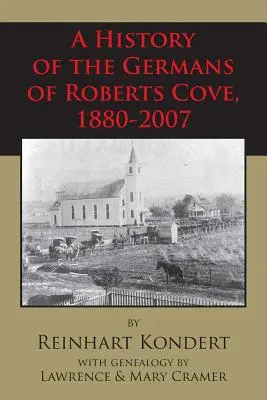 Eine Geschichte der Deutschen von Roberts Cove, 1880-2007 - A History of the Germans of Roberts Cove, 1880-2007