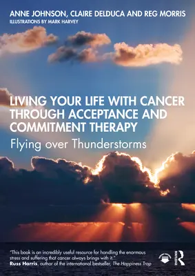 Das Leben mit Krebs durch Akzeptanz und Commitment-Therapie: Flying Over Thunderstorms - Living Your Life with Cancer Through Acceptance and Commitment Therapy: Flying Over Thunderstorms