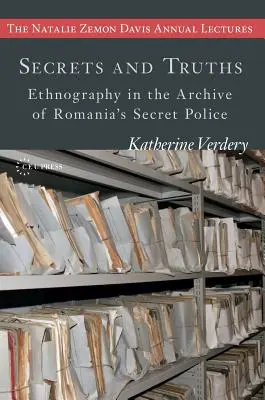 Geheimnisse und Wahrheiten: Ethnographie im Archiv der rumänischen Geheimpolizei - Secrets and Truths: Ethnography in the Archive of Romania's Secret Police