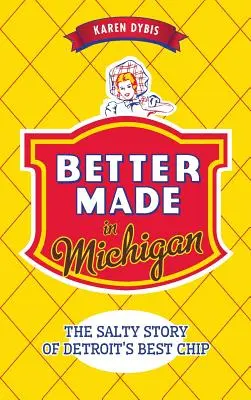 Besser gemacht in Michigan: Die salzige Geschichte von Detroits bestem Chip - Better Made in Michigan: The Salty Story of Detroit S Best Chip