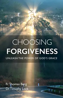 Die Wahl der Vergebung: Entfesseln Sie die Kraft von Gottes Gnade - Choosing Forgiveness: Unleash the Power of God's Grace