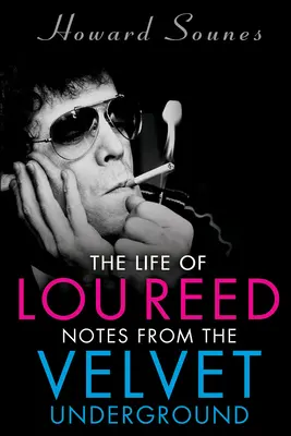 Das Leben von Lou Reed: Notizen aus dem Velvet Underground - The Life of Lou Reed: Notes from the Velvet Underground