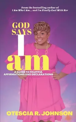 Gott sagt, ich bin: Ein Leitfaden für fruchtbare Affirmationen und Deklarationen - God Says I Am: A Guide to Fruitful Affirmations and Declarations
