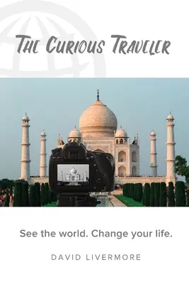 Der neugierige Reisende: Sehen Sie die Welt. Verändere dein Leben. - The Curious Traveler: See the world. Change your life.