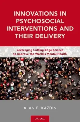 Innovationen bei psychosozialen Interventionen und ihrer Durchführung: Die Nutzung neuester wissenschaftlicher Erkenntnisse zur Verbesserung der psychischen Gesundheit in der Welt - Innovations in Psychosocial Interventions and Their Delivery: Leveraging Cutting-Edge Science to Improve the World's Mental Health