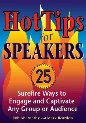 Heiße Tipps für Redner: Sichere Wege, um jede Gruppe oder jedes Publikum zu fesseln und zu begeistern - Hot Tips for Speakers: Surefire Ways to Engage and Captivate Any Group or Audience